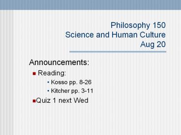 Philosophy 150 Science and Human Culture Aug 20