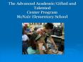 The Advanced Academic/Gifted and Talented Center Program McNair Elementary School PowerPoint PPT Presentation