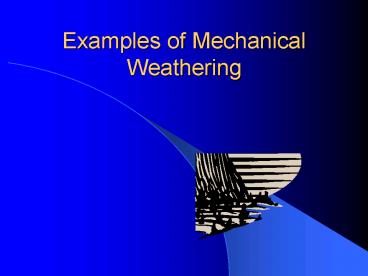 Examples of Mechanical Weathering