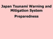 Japan Tsunami Warning and Mitigation System  Preparedness
