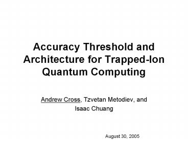 Accuracy Threshold and Architecture for TrappedIon Quantum Computing