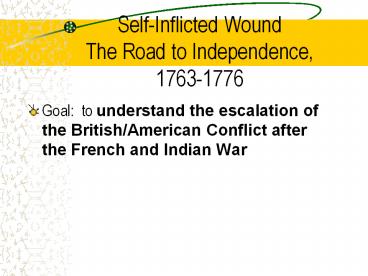 SelfInflicted Wound The Road to Independence, 17631776