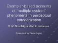 Exemplarbased accounts of multiple system phenomena in perceptual categorization PowerPoint PPT Presentation