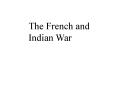 The French and Indian War PowerPoint PPT Presentation
