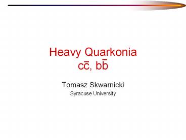 Heavy Quarkonia cc, bb