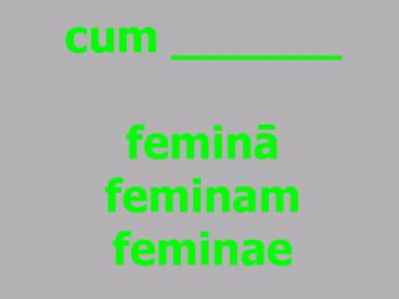cum ______ femina feminam feminae