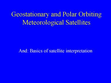 Geostationary and Polar Orbiting Meteorological Satellites