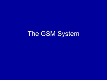 The GSM System