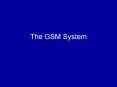 The GSM System PowerPoint PPT Presentation