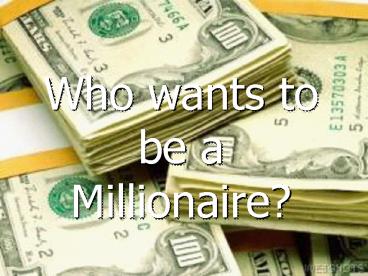 Who wants to be a Millionaire