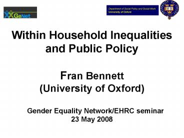 Within Household Inequalities and Public Policy Fran Bennett University of Oxford