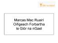 Marcas Mac Ruair Oifigeach Forbartha le Glr na nGael PowerPoint PPT Presentation