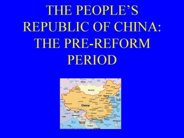 THE PEOPLES REPUBLIC OF CHINA: THE PREREFORM PERIOD