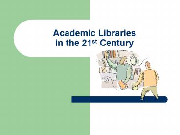 Academic Libraries in the 21st Century