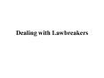 Dealing with Lawbreakers PowerPoint PPT Presentation