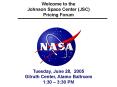 Welcome to the Johnson Space Center JSC Pricing Forum PowerPoint PPT Presentation