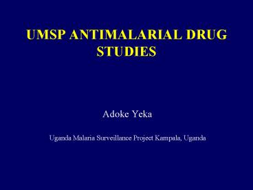 UMSP ANTIMALARIAL DRUG STUDIES