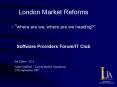 London Market Reforms where are we, where are we heading Software Providers ForumIT Club PowerPoint PPT Presentation