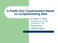 A Public Key Cryptosystem Based on Complementing Sets PowerPoint PPT Presentation