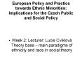 European Policy and Practice towards Ethnic Minorities: Implications for the Czech Public and Social PowerPoint PPT Presentation