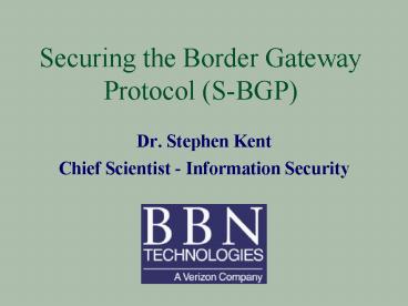 Securing the Border Gateway Protocol SBGP