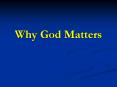 Why God Matters PowerPoint PPT Presentation