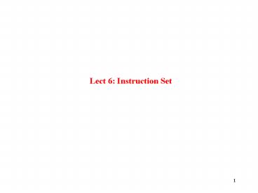 Lect 6: Instruction Set