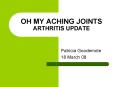 OH MY ACHING JOINTS ARTHRITIS UPDATE PowerPoint PPT Presentation
