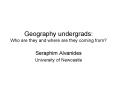 Geography undergrads: Who are they and where are they coming from PowerPoint PPT Presentation