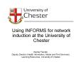 Using INFORMS for network induction at the University of Chester PowerPoint PPT Presentation