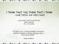 I THINK THAT YOU THINK THAT I THINK GAME THEORY AND VIDEO GAMES PowerPoint PPT Presentation