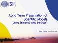 Long Term Preservation of Scientific Models using Semantic Web Services PowerPoint PPT Presentation