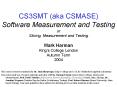 CS3SMT aka CSMASE Software Measurement and Testing or Slicing, Measurement and Testing Mark Harman K PowerPoint PPT Presentation