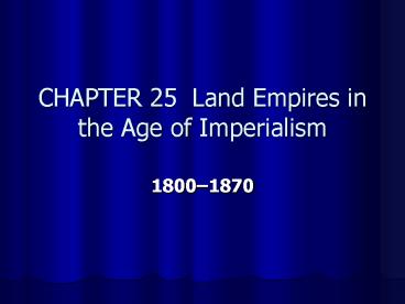 CHAPTER 25 Land Empires in the Age of Imperialism