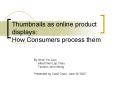 Thumbnails as online product displays: How Consumers process them PowerPoint PPT Presentation