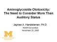 Aminoglycoside Ototoxicity: The Need to Consider More Than Auditory Status PowerPoint PPT Presentation
