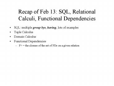 Recap of Feb 13: SQL, Relational Calculi, Functional Dependencies