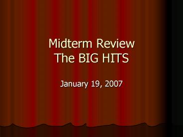 Midterm Review The BIG HITS