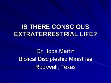 IS THERE CONSCIOUS EXTRATERRESTRIAL LIFE