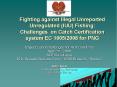 Fighting against Illegal Unreported Unregulated (IUU) Fishing: Challenges on Catch Certification system EC 1005/2008 for PNG PowerPoint PPT Presentation