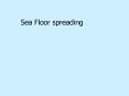 Sea Floor spreading PowerPoint PPT Presentation