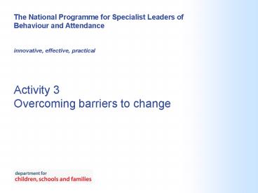 Activity 3 Overcoming barriers to change