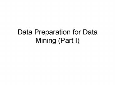 Data Preparation for Data Mining Part I
