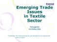 Emerging Trade Issues in Textile Sector PowerPoint PPT Presentation