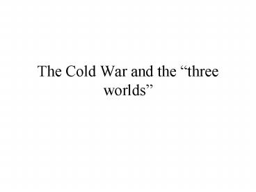 The Cold War and the three worlds