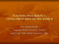 TEACHING PSYCHOLOGY: VIEWS FROM AROUND THE WORLD PowerPoint PPT Presentation