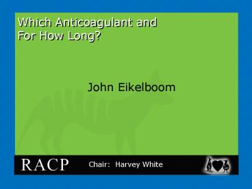 Which Anticoagulant and For How Long