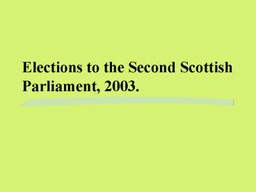 Elections to the Second Scottish Parliament, 2003.