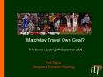 Matchday Travel Own Goal TPS Board, London, 24th September 2008 PowerPoint PPT Presentation