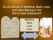 Do the Books of Matthew, Mark, Luke, and John Belong in the Old or New Testament?